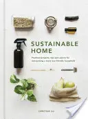 Casa sostenibile: Progetti pratici, suggerimenti e consigli per mantenere una casa più ecocompatibile - Sustainable Home: Practical Projects, Tips and Advice for Maintaining a More Eco-Friendly Household