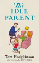 Genitore ozioso - Perché meno significa più quando si crescono i figli - Idle Parent - Why Less Means More When Raising Kids