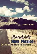 Il Nuovo Messico a bordo strada: Guida ai segnalatori storici, edizione riveduta e ampliata - Roadside New Mexico: A Guide to Historic Markers, Revised and Expanded Edition