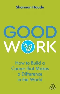 Il buon lavoro: come costruire una carriera che faccia la differenza nel mondo - Good Work: How to Build a Career That Makes a Difference in the World