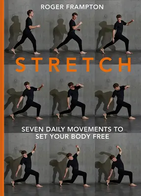 Stretch! Sette movimenti quotidiani per liberare il corpo - Stretch!: Seven Daily Movements to Set Your Body Free