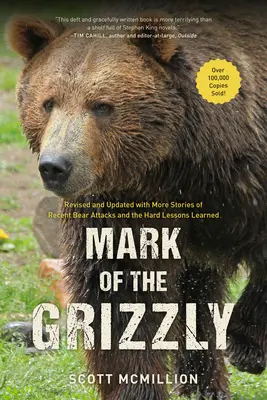 Il marchio del grizzly: Rivisto e aggiornato con altre storie di recenti attacchi di orsi e le dure lezioni apprese, 3a edizione - Mark of the Grizzly: Revised And Updated With More Stories Of Recent Bear Attacks And The Hard Lessons Learned, 3rd Edition