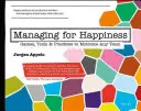 Gestire la felicità: Giochi, strumenti e pratiche per motivare qualsiasi squadra - Managing for Happiness: Games, Tools, and Practices to Motivate Any Team