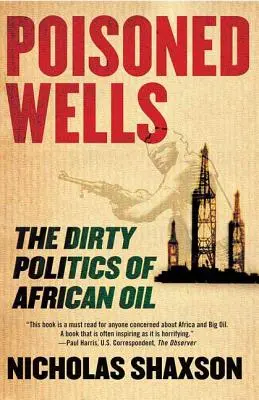 Pozzi avvelenati: La sporca politica del petrolio africano - Poisoned Wells: The Dirty Politics of African Oil