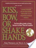 Bacio, inchino o stretta di mano: La guida più venduta per fare affari in più di 60 Paesi - Kiss, Bow, or Shake Hands: The Bestselling Guide to Doing Business in More Than 60 Countries