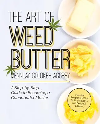 L'arte del burro d'erba: Una guida passo-passo per diventare un maestro del burro di cannabis - The Art of Weed Butter: A Step-By-Step Guide to Becoming a Cannabutter Master