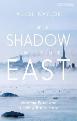 L'ombra a est: Vladimir Putin e il nuovo fronte baltico - The Shadow in the East: Vladimir Putin and the New Baltic Front