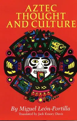 Pensiero e cultura azteca, volume 67: Uno studio dell'antica mente nahuatl - Aztec Thought and Culture, Volume 67: A Study of the Ancient Nahuatl Mind