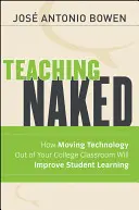Insegnare nudi: Come l'allontanamento della tecnologia dalle aule universitarie migliorerà l'apprendimento degli studenti - Teaching Naked: How Moving Technology Out of Your College Classroom Will Improve Student Learning