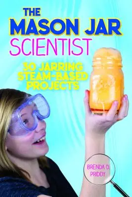 Lo scienziato in barattolo: 30 progetti a base di vapore - The Mason Jar Scientist: 30 Jarring Steam-Based Projects