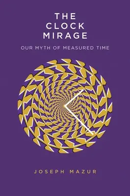 Il miraggio dell'orologio: Il mito del tempo misurato - The Clock Mirage: Our Myth of Measured Time