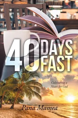 40 giorni di digiuno: Coltivare un cuore per Dio - 40 Days Fast: Cultivating a Heart for God