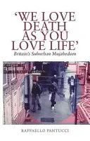 'Amiamo la morte come voi amate la vita': I terroristi suburbani della Gran Bretagna - 'We Love Death as You Love Life': Britain's Suburban Terrorists