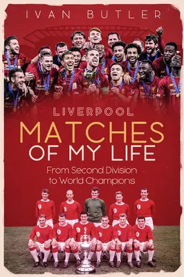 Le partite del Liverpool della mia vita: Dalla seconda divisione ai campioni del mondo - Liverpool Matches of My Lifetime: From Second Division to World Champions