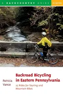 Bicicletta su strada nella Pennsylvania orientale: 25 percorsi per bici da turismo e mountain bike - Backroad Bicycling in Eastern Pennsylvania: 25 Rides for Touring and Mountain Bikes