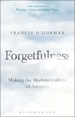 L'oblio: La cultura moderna dell'amnesia - Forgetfulness: Making the Modern Culture of Amnesia
