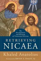 Recuperare Nicea: lo sviluppo e il significato della dottrina trinitaria - Retrieving Nicaea: The Development and Meaning of Trinitarian Doctrine