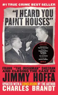Ho sentito che dipingi case: Frank l'irlandese Sheeran e la chiusura del caso su Jimmy Hoffa - I Heard You Paint Houses: Frank the Irishman Sheeran & Closing the Case on Jimmy Hoffa