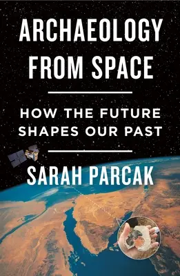 Archeologia dallo spazio: Come il futuro modella il nostro passato - Archaeology from Space: How the Future Shapes Our Past