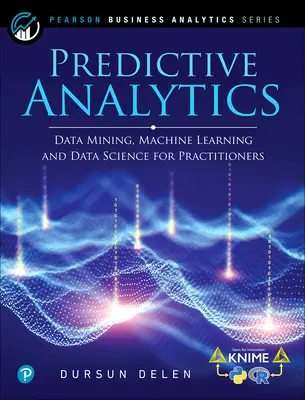 Analisi predittiva: Data Mining, Machine Learning e Data Science per i professionisti, 2a edizione - Predictive Analytics: Data Mining, Machine Learning and Data Science for Practitioners, 2nd Edition