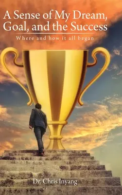 Il mio sogno, il mio obiettivo e il mio successo: Dove e come è iniziato tutto - A Sense of My Dream, Goal, and the Success: Where and how it all began