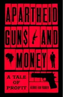 Armi e denaro dell'apartheid: Una storia di profitto - Apartheid Guns and Money: A Tale of Profit
