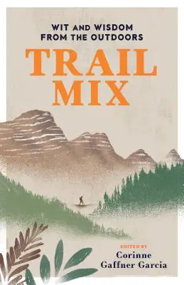 Miscela di sentieri: Saggezza e sapienza all'aria aperta - Trail Mix: Wit & Wisdom from the Outdoors