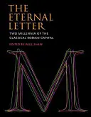 La lettera eterna: Due millenni di capitale classica romana - The Eternal Letter: Two Millennia of the Classical Roman Capital