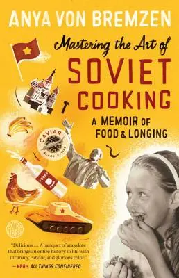 Padroneggiare l'arte della cucina sovietica: Memorie di cibo e nostalgia - Mastering the Art of Soviet Cooking: A Memoir of Food and Longing