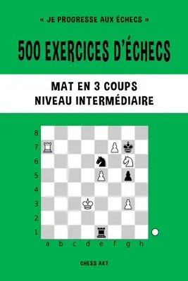 500 esercizi di verifica, Mat en 3 coups, Niveau Intermdiaire - 500 exercices d'checs, Mat en 3 coups, Niveau Intermdiaire
