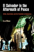El Salvador all'indomani della pace: Criminalità, incertezza e transizione alla democrazia - El Salvador in the Aftermath of Peace: Crime, Uncertainty, and the Transition to Democracy