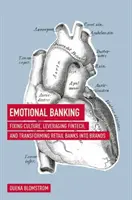 Banca emozionale: Correggere la cultura, sfruttare le Fintech e trasformare le banche al dettaglio in brand - Emotional Banking: Fixing Culture, Leveraging Fintech, and Transforming Retail Banks Into Brands