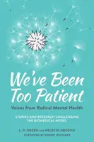 Siamo stati troppo pazienti: Voci dalla salute mentale radicale: storie e ricerche che sfidano il modello biomedico - We've Been Too Patient: Voices from Radical Mental Health--Stories and Research Challenging the Biomedical Model