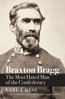 Braxton Bragg: L'uomo più odiato della Confederazione - Braxton Bragg: The Most Hated Man of the Confederacy