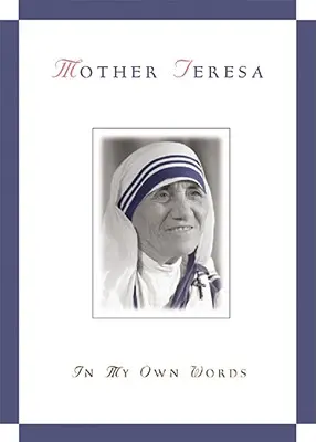 Madre Teresa, nelle mie parole - Mother Teresa, in My Own Words