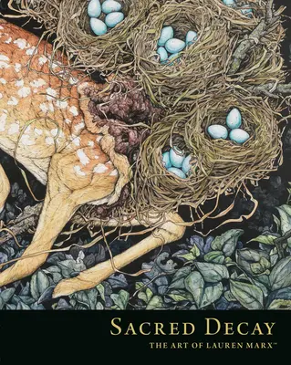 Decadenza sacra: L'arte di Lauren Marx - Sacred Decay: The Art of Lauren Marx
