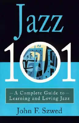 Jazz 101: Una guida completa per imparare e amare il jazz - Jazz 101: A Complete Guide to Learning and Loving Jazz