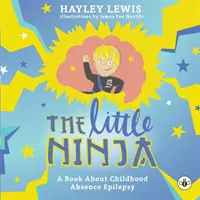 Il piccolo ninja - Un libro sull'epilessia d'assenza infantile - The Little Ninja -- A Book About Childhood Absence Epilepsy