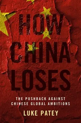 Come la Cina perde: La reazione contro le ambizioni globali cinesi - How China Loses: The Pushback Against Chinese Global Ambitions