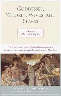 Dee, puttane, mogli e schiave: Le donne nell'antichità classica - Goddesses, Whores, Wives, and Slaves: Women in Classical Antiquity