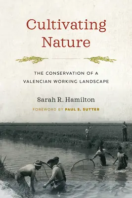Coltivare la natura: La conservazione di un paesaggio lavorativo valenciano - Cultivating Nature: The Conservation of a Valencian Working Landscape