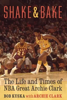 Shake and Bake: La vita e i tempi del grande giocatore NBA Archie Clark - Shake and Bake: The Life and Times of NBA Great Archie Clark