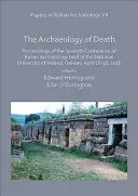 Papers in Italian Archaeology VII: L'archeologia della morte: Atti del settimo Convegno di Archeologia Italiana tenutosi presso l'Università Nazionale di Roma. - Papers in Italian Archaeology VII: The Archaeology of Death: Proceedings of the Seventh Conference of Italian Archaeology Held at the National Univers