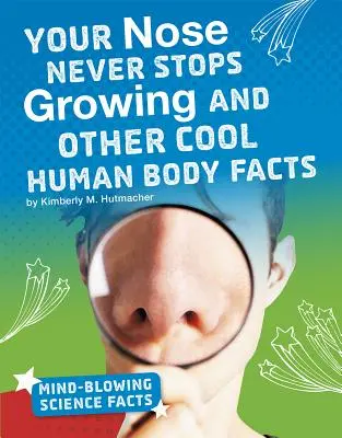 Il naso non smette mai di crescere e altre curiosità sul corpo umano - Your Nose Never Stops Growing and Other Cool Human Body Facts