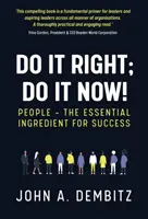 Fallo bene, fallo ora! - Le persone: l'ingrediente essenziale per il successo - Do It Right, Do It Now! - People - the essential ingredient for success
