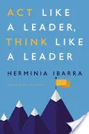 Agisci come un leader, pensa come un leader - Act Like a Leader, Think Like a Leader