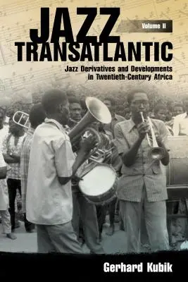 Jazz Transatlantico, Volume II: Derivati e sviluppi del jazz nell'Africa del XX secolo - Jazz Transatlantic, Volume II: Jazz Derivatives and Developments in Twentieth-Century Africa