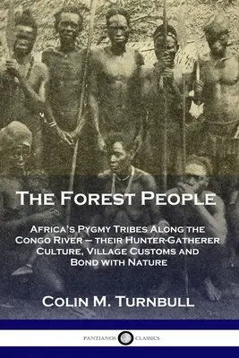 Il popolo della foresta: Le tribù pigmee dell'Africa lungo il fiume Congo - la loro cultura di cacciatori-raccoglitori, le usanze dei villaggi e il legame con la natura - The Forest People: Africa's Pygmy Tribes Along the Congo River - their Hunter-Gatherer Culture, Village Customs and Bond with Nature