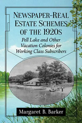 Schemi immobiliari dei giornali degli anni Venti: Pell Lake e altre colonie di vacanza per gli abbonati della classe operaia - Newspaper-Real Estate Schemes of the 1920s: Pell Lake and Other Vacation Colonies for Working Class Subscribers