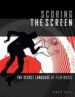Segnare lo schermo: Il linguaggio segreto della musica per film - Scoring the Screen: The Secret Language of Film Music